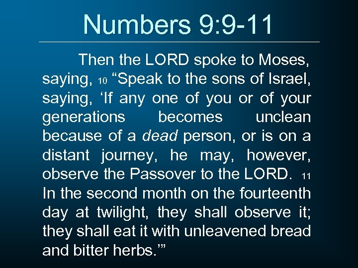 Numbers 9: 9 -11 Then the LORD spoke to Moses, saying, 10 “Speak to