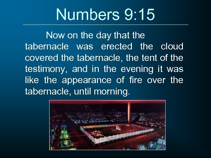 Numbers 9: 15 Now on the day that the tabernacle was erected the cloud