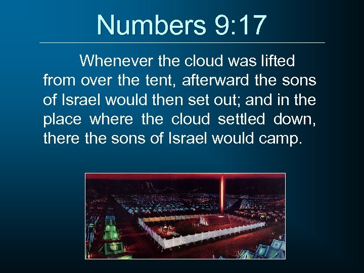 Numbers 9: 17 Whenever the cloud was lifted from over the tent, afterward the