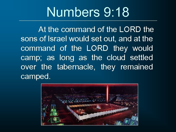 Numbers 9: 18 At the command of the LORD the sons of Israel would