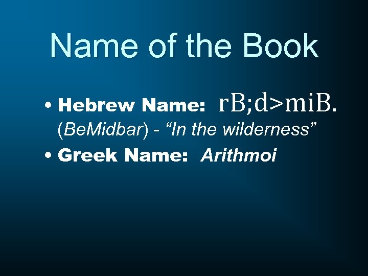 Name of the Book • Hebrew Name: r. B; d>mi. B. (Be. Midbar) -