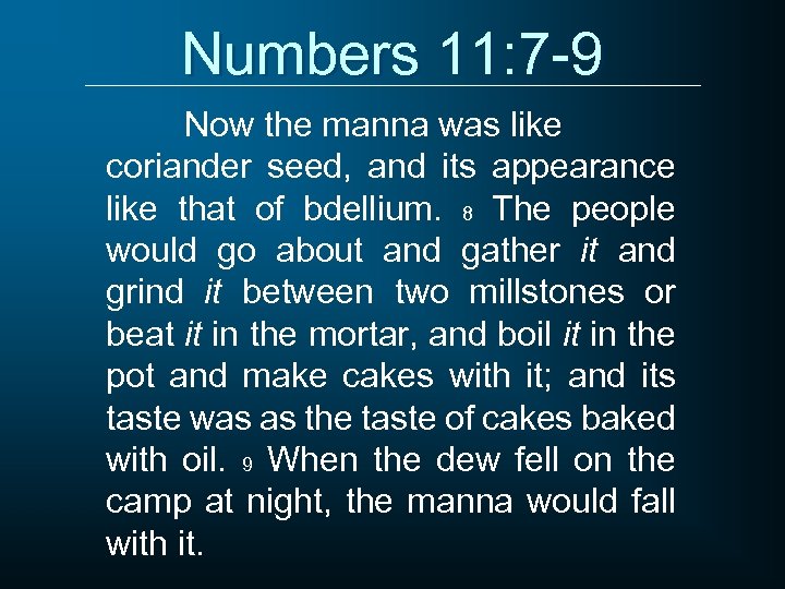 Numbers 11: 7 -9 Now the manna was like coriander seed, and its appearance