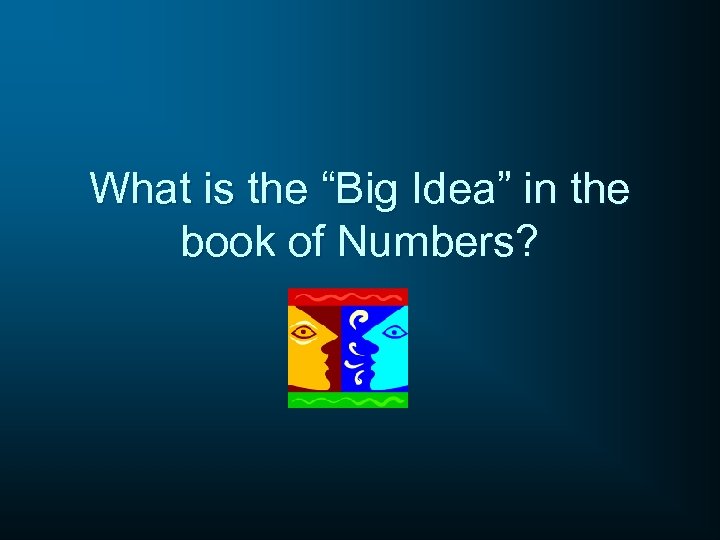 What is the “Big Idea” in the book of Numbers? 