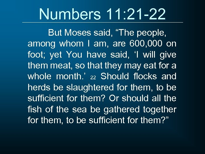 Numbers 11: 21 -22 But Moses said, “The people, among whom I am, are