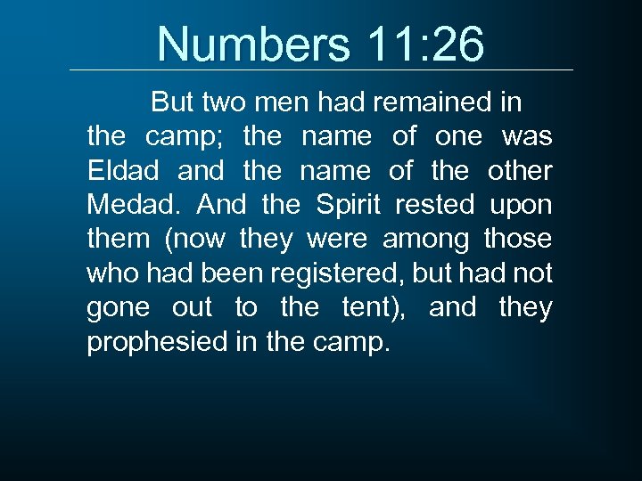 Numbers 11: 26 But two men had remained in the camp; the name of