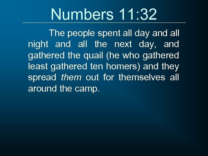 Numbers 11: 32 The people spent all day and all night and all the