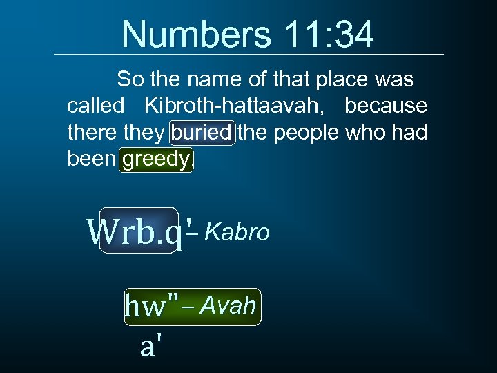 Numbers 11: 34 So the name of that place was called Kibroth-hattaavah, because there