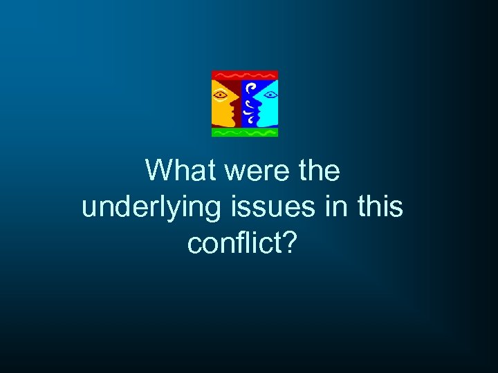 What were the underlying issues in this conflict? 