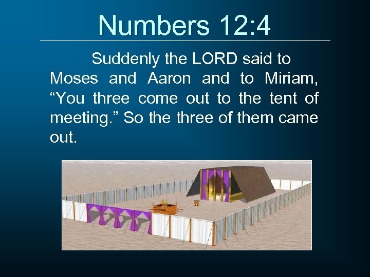 Numbers 12: 4 Suddenly the LORD said to Moses and Aaron and to Miriam,