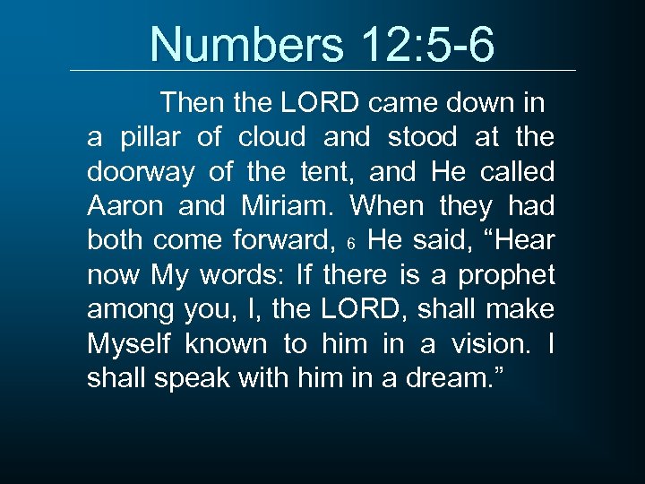 Numbers 12: 5 -6 Then the LORD came down in a pillar of cloud