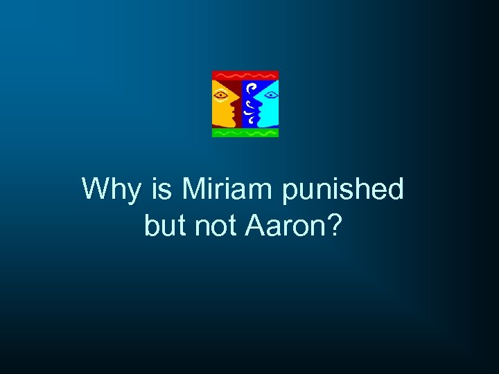 Why is Miriam punished but not Aaron? 