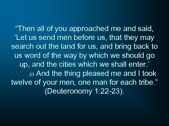 “Then all of you approached me and said, ‘Let us send men before us,