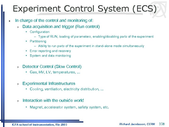 Experiment Control System (ECS) CERN l In charge of the control and monitoring of: