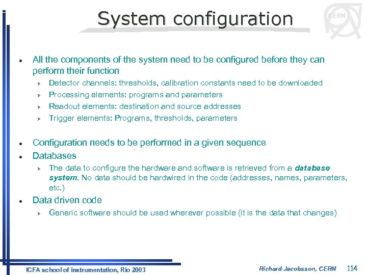 System configuration l All the components of the system need to be configured before