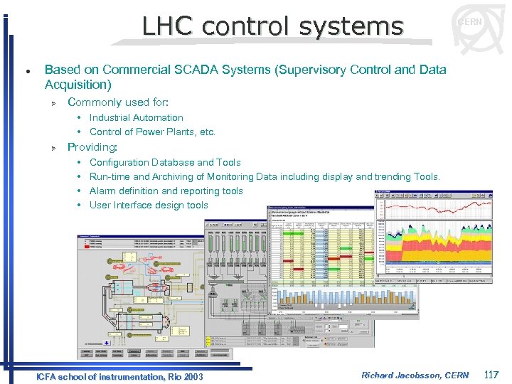 LHC control systems l CERN Based on Commercial SCADA Systems (Supervisory Control and Data