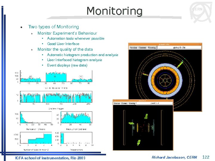 Monitoring l CERN Two types of Monitoring Ø Monitor Experiment’s Behaviour • • Ø