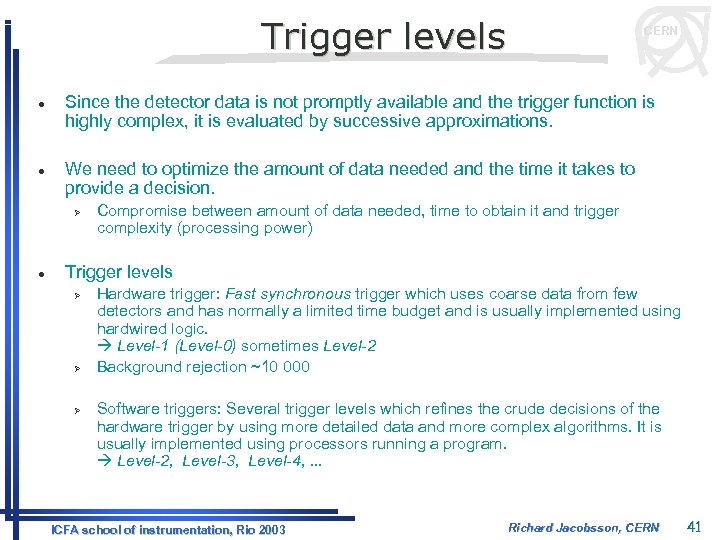 Trigger levels l l Since the detector data is not promptly available and the