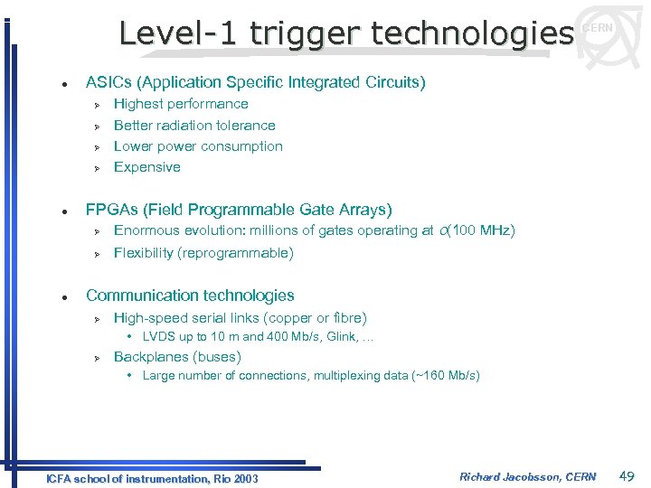 Level-1 trigger technologies l ASICs (Application Specific Integrated Circuits) Ø Ø l Highest performance