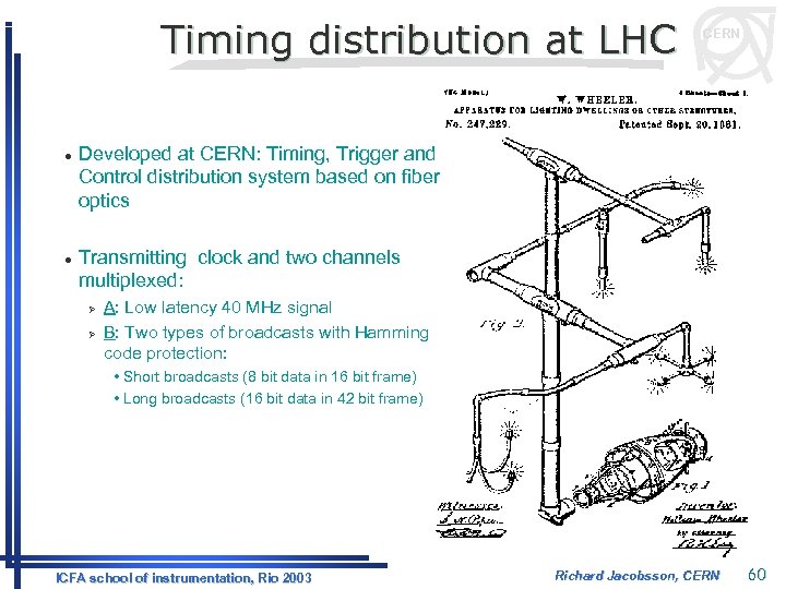 Timing distribution at LHC l l CERN Developed at CERN: Timing, Trigger and Control