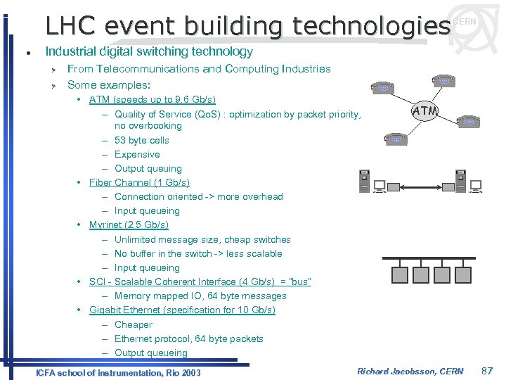 LHC event building technologies l CERN Industrial digital switching technology Ø Ø From Telecommunications