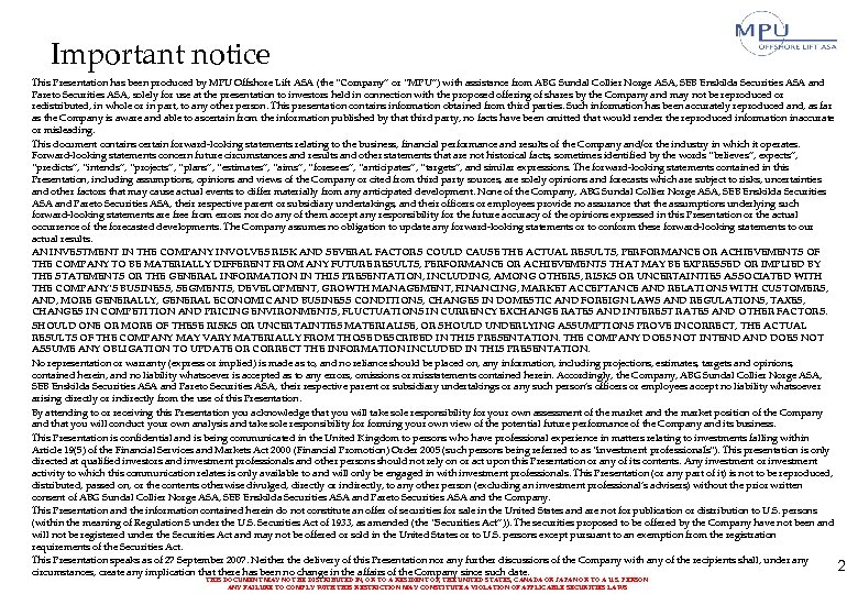 Important notice This Presentation has been produced by MPU Offshore Lift ASA (the “Company”