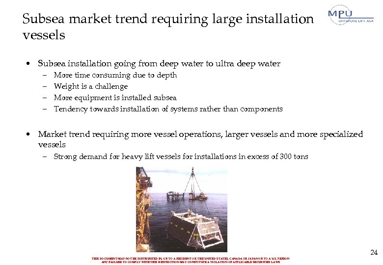 Subsea market trend requiring large installation vessels • Subsea installation going from deep water