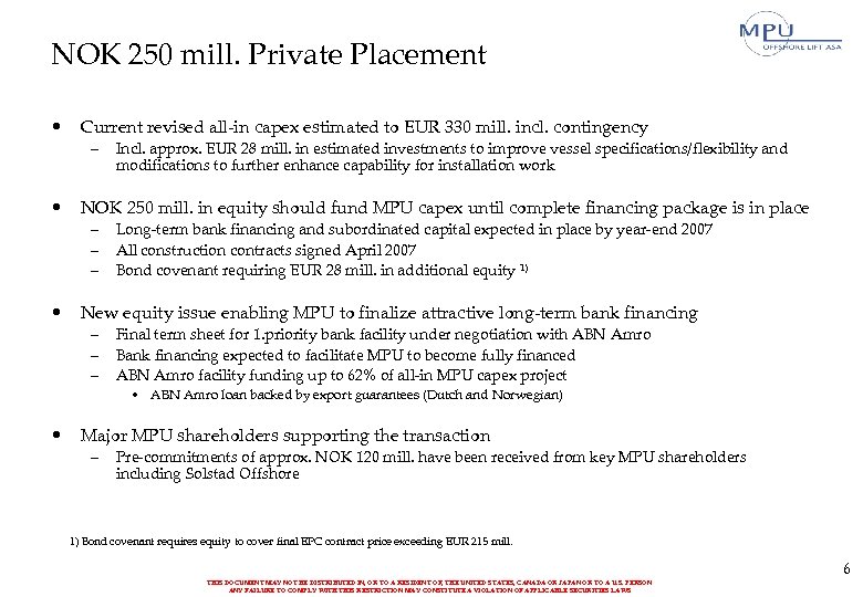 NOK 250 mill. Private Placement • Current revised all-in capex estimated to EUR 330