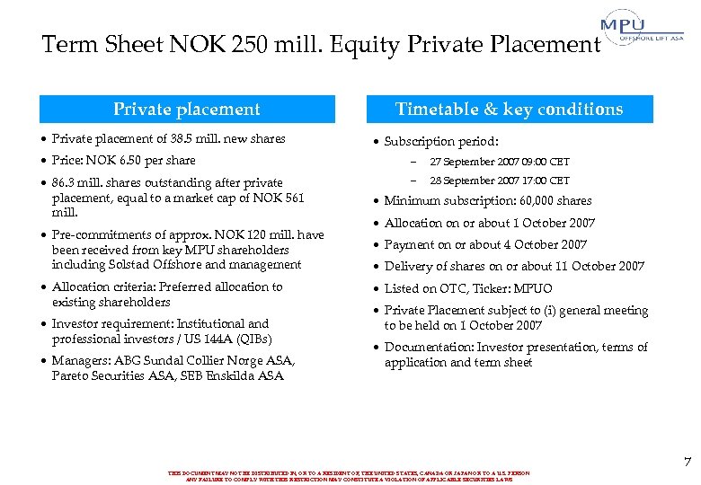 Term Sheet NOK 250 mill. Equity Private Placement Private placement • Private placement of