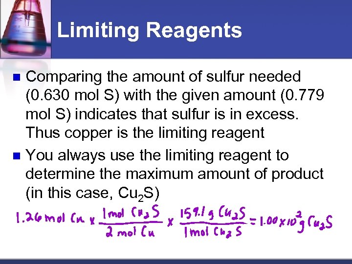 Limiting Reagents Comparing the amount of sulfur needed (0. 630 mol S) with the