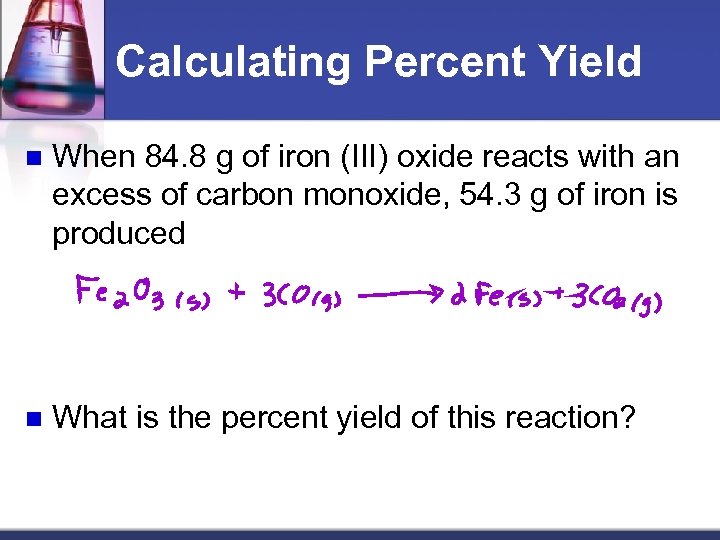 Calculating Percent Yield n When 84. 8 g of iron (III) oxide reacts with
