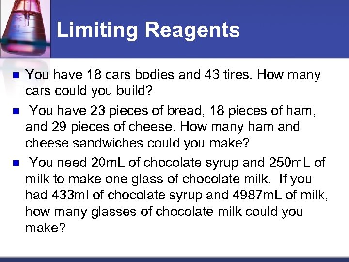 Limiting Reagents n n n You have 18 cars bodies and 43 tires. How