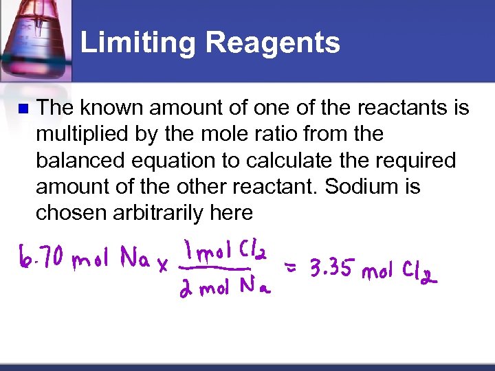 Limiting Reagents n The known amount of one of the reactants is multiplied by