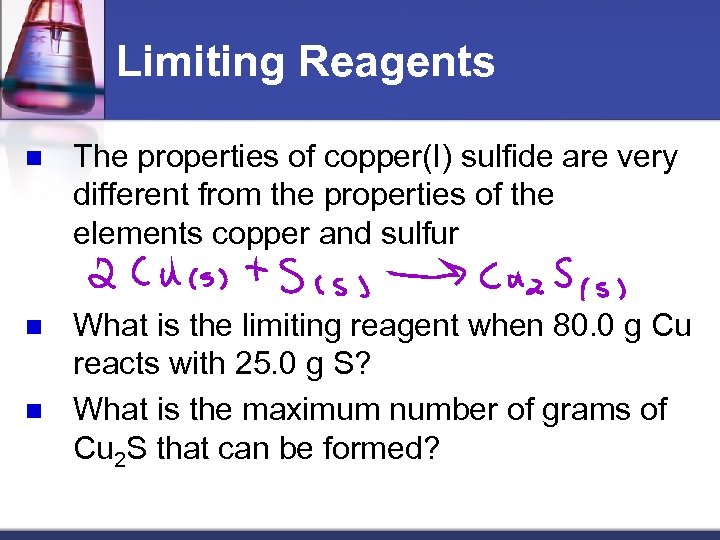 Limiting Reagents n The properties of copper(I) sulfide are very different from the properties