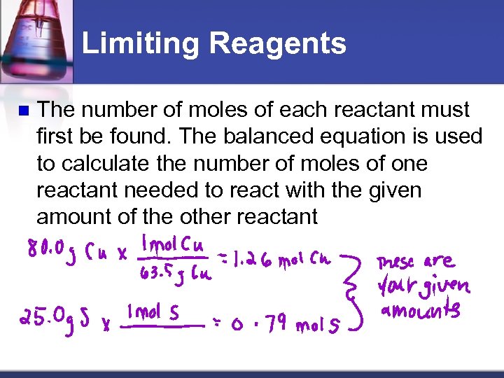 Limiting Reagents n The number of moles of each reactant must first be found.