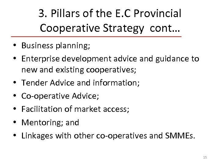 3. Pillars of the E. C Provincial Cooperative Strategy cont… • Business planning; •