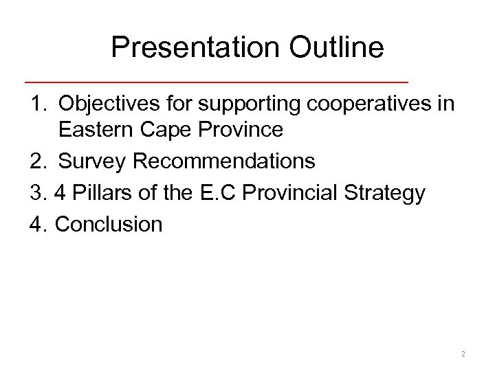 Presentation Outline 1. Objectives for supporting cooperatives in Eastern Cape Province 2. Survey Recommendations