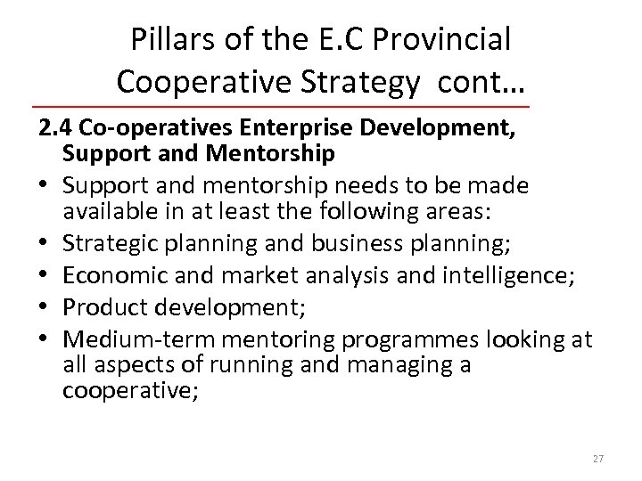 Pillars of the E. C Provincial Cooperative Strategy cont… 2. 4 Co-operatives Enterprise Development,