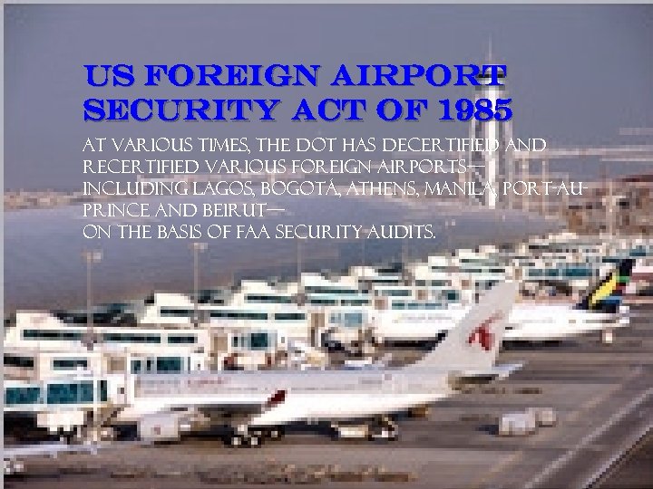US Foreign Airport Security Act of 1985 At various times, the DOT has decertified