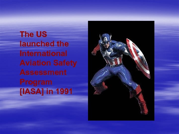 The US launched the International Aviation Safety Assessment Program [IASA] in 1991 