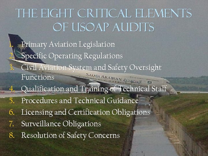 The Eight Critical Elements of USOAP Audits 1. Primary Aviation Legislation 2. Specific Operating