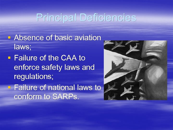 Principal Deficiencies § Absence of basic aviation laws; § Failure of the CAA to