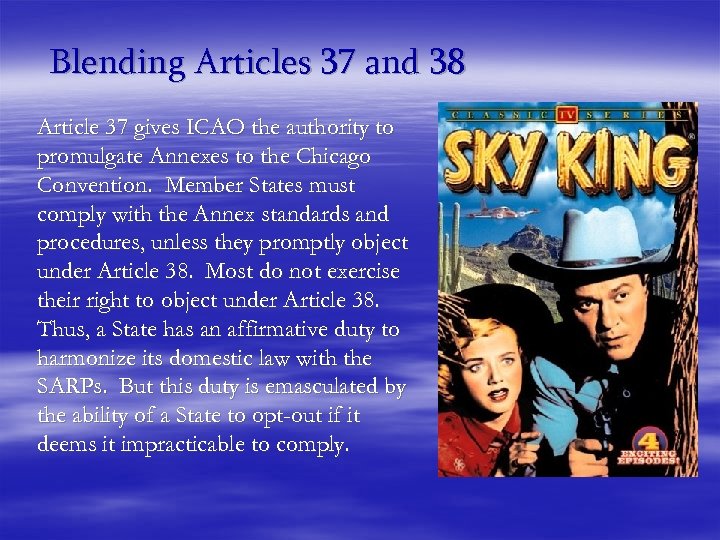 Blending Articles 37 and 38 Article 37 gives ICAO the authority to promulgate Annexes