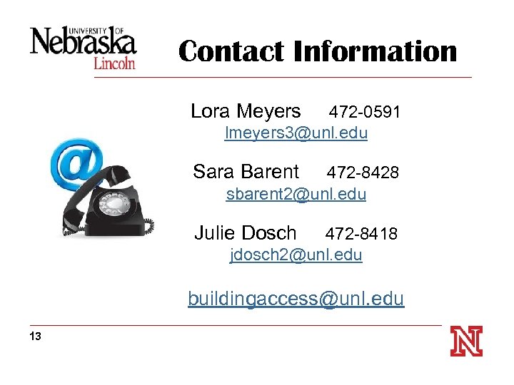 Contact Information Lora Meyers 472 -0591 lmeyers 3@unl. edu Sara Barent 472 -8428 sbarent