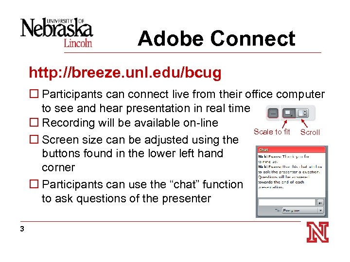 Adobe Connect http: //breeze. unl. edu/bcug o Participants can connect live from their office