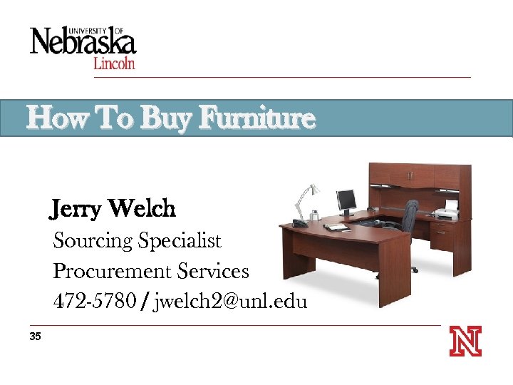 How To Buy Furniture Jerry Welch Sourcing Specialist Procurement Services 472 -5780 / jwelch