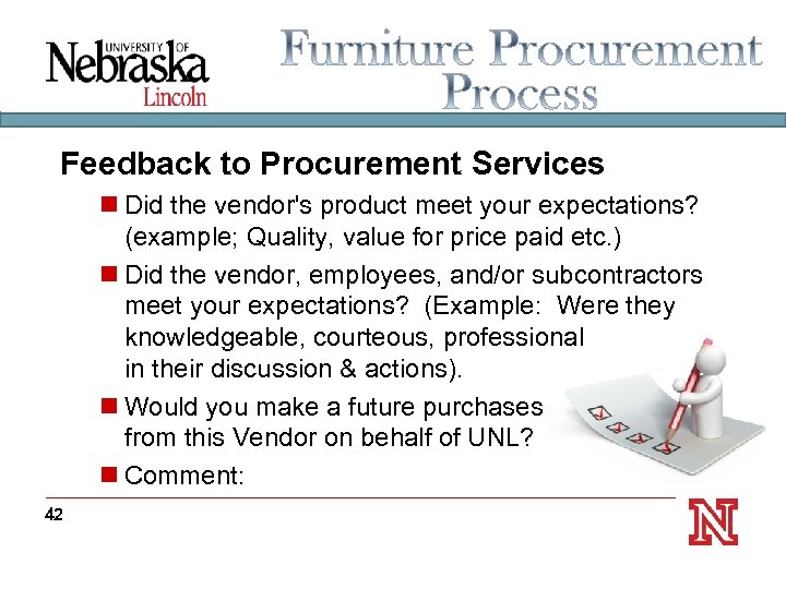 Feedback to Procurement Services n Did the vendor's product meet your expectations? (example; Quality,