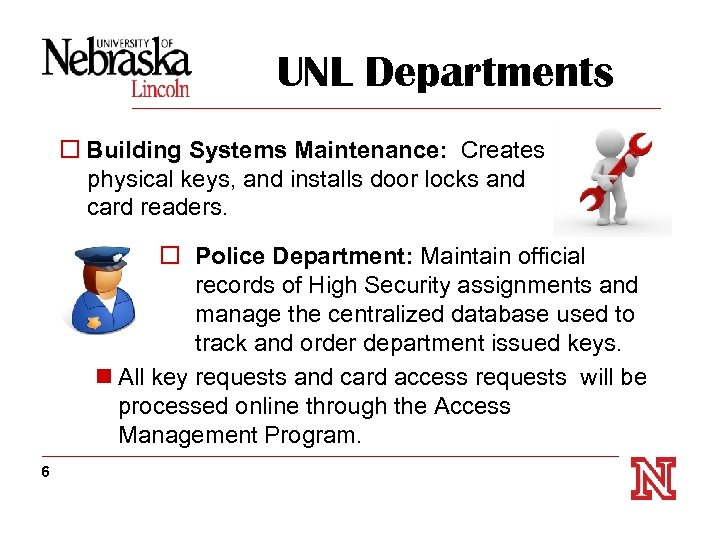 UNL Departments o Building Systems Maintenance: Creates physical keys, and installs door locks and