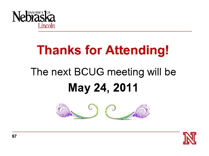 Thanks for Attending! The next BCUG meeting will be May 24, 2011 67 