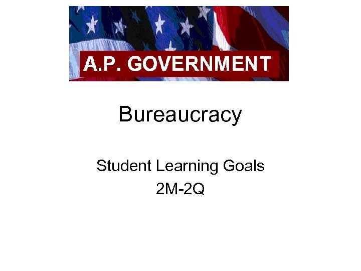 Bureaucracy Student Learning Goals 2 M-2 Q 