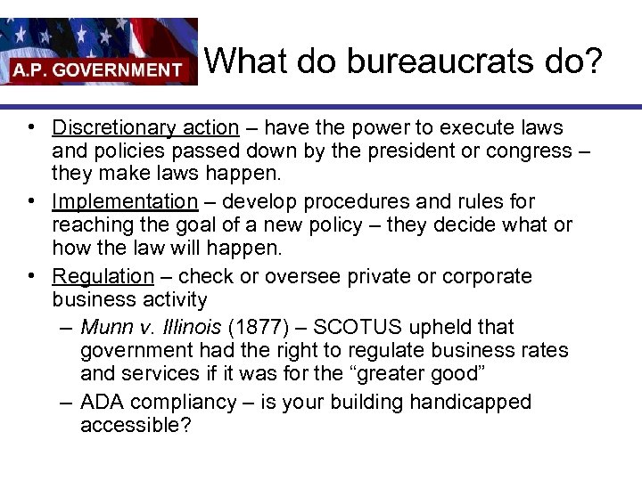 What do bureaucrats do? • Discretionary action – have the power to execute laws